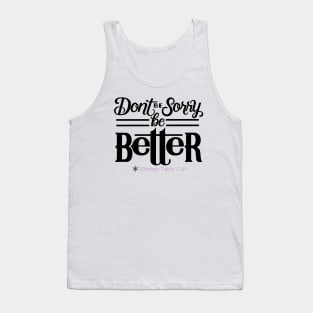 Don't Be Sorry, Be Better Tank Top